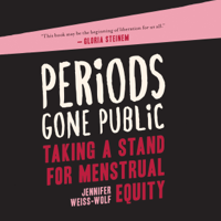 Jennifer Weiss-Wolf - Periods Gone Public: Taking a Stand on Menstrual Equality (Unabridged) artwork