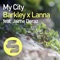 My City (feat. Jaime Deraz) - Barkley & Lanna lyrics