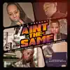 Stream & download Ain't the Same (feat. Kel, Rappin' Queen, Magno & Theazy Staccs) - Single