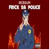 Frick da Police - Single album lyrics, reviews, download