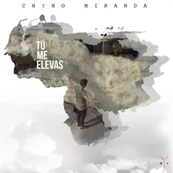 Tú Me Elevas - Single - Chyno Miranda Tú Me Elevas - Single - Chyno Miranda