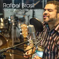 Canto Canções de Amor - Rafael Brasil