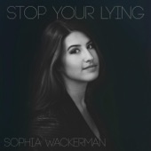 Sophia Wackerman - Stop Your Lying