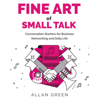 Allan Green - Fine Art of Small Talk - Conversation Starters for Business Networking and Daily Life (Unabridged) artwork