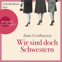 Anne Gesthuysen - Wir sind doch Schwestern (Gekürzte Lesung) artwork