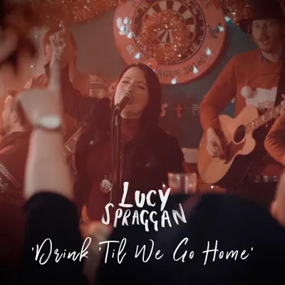 Drink 'Til We Go Home - Single - Lucy Spraggan