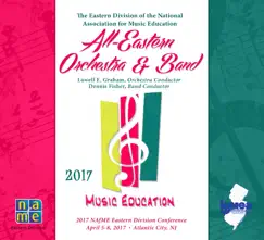 NAfME 2017 All Eastern Division All-Eastern Orchestra & Band (Live) by All-Eastern Orchestra, Lowell E. Graham, All-Eastern Band & Dennis Fisher album reviews, ratings, credits