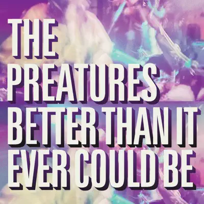 Better Than It Ever Could Be - Single - The Preatures