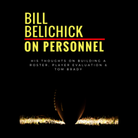 Pete Smith - Bill Belichick: On Personnel: His Thoughts on Building a Roster, Player Evaluation & Tom Brady (Unabridged) artwork