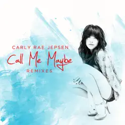 Call Me Maybe (Remixes) - EP - Carly Rae Jepsen