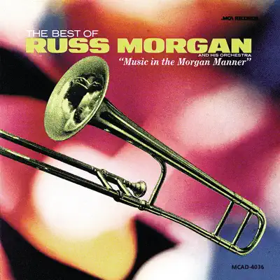 The Best of Russ Morgan and His Orchestra: Music in the Morgan Manner - Russ Morgan & His Orchestra The Best of Russ Morgan and His Orchestra: Music in the Morgan Manner - Russ Morgan & His Orchestra