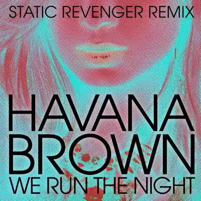 We Run the Night (Static Revenger Remix) [feat. Pitbull] - Single - Havana Brown