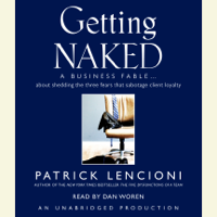 Patrick Lencioni - Getting Naked: A Business Fable About Shedding the Three Fears That Sabotage Client Loyalty (Unabridged) artwork