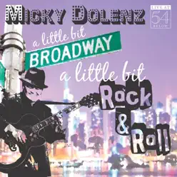 A Little Bit Broadway, a Little Bit Rock & Roll (Live at 54 Below) - Micky Dolenz A Little Bit Broadway, a Little Bit Rock & Roll (Live at 54 Below) - Micky Dolenz