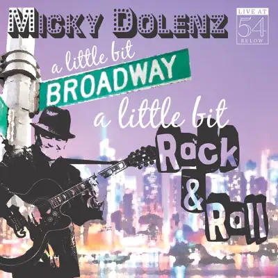 A Little Bit Broadway, a Little Bit Rock & Roll (Live at 54 Below) - Micky Dolenz A Little Bit Broadway, a Little Bit Rock & Roll (Live at 54 Below) - Micky Dolenz