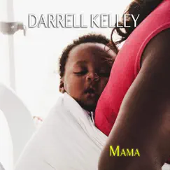 Mama - Single by Darrell Kelley album reviews, ratings, credits