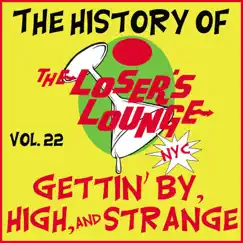 The History of the Loser's Lounge Vol. 22: Gettin' by, High, and Strange by Loser's Lounge album reviews, ratings, credits