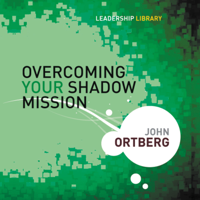 John Ortberg - Overcoming Your Shadow Mission artwork