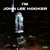 I'm John Lee Hooker album lyrics, reviews, download