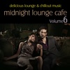 Midnight Lounge Cafe Vol. 6 - Delicious Lounge & Chillout Music