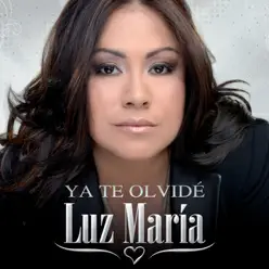 Ya Te Olvidé - Single - Luz María Ya Te Olvidé - Single - Luz María