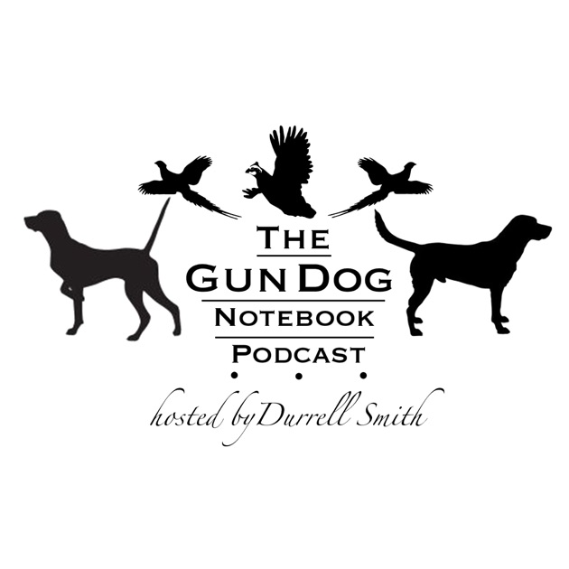 The Gun Dog Notebook by Durrell Smith on Apple Podcasts