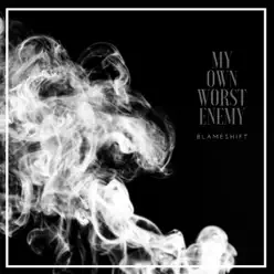 My Own Worst Enemy - Single - Blameshift My Own Worst Enemy - Single - Blameshift
