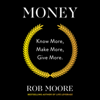 Rob Moore - Money: Know More, Make More, Give More. (Unabridged) artwork
