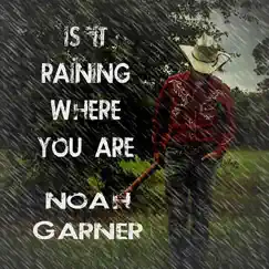 Is It Raining Where You Are - Single by Noah Garner album reviews, ratings, credits
