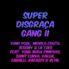 Stream & download Super Disgraça Gang II (feat. Yung Buda, Pimpo$o, Saint Lukka, Dalua, Canalli, Rafazzy & Klyn) - Single