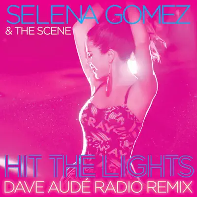 Hit the Lights (Dave Audé Radio Remix) - Single - Selena Gomez & The Scene