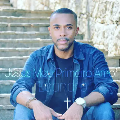 Jesus Meu Primeiro Amor - Leandro