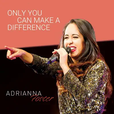Only You Can Make a Difference - Adrianna Foster
