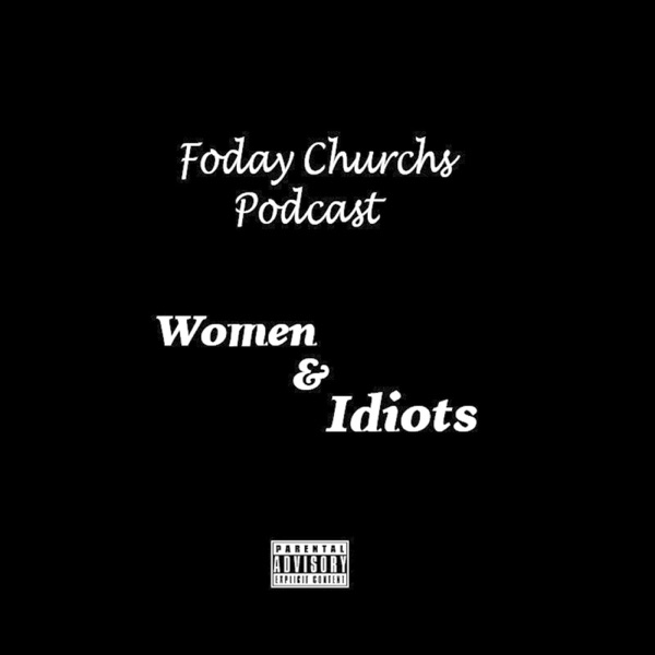 Women & Idiots.