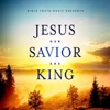 Jesus Our Savior and King