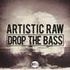 Artistic Raw - Drop the Bass