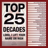 Top 25 Decades - Lord, I Lift Your Name On High artwork