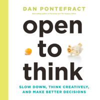 Dan Pontefract - Open to Think: Slow Down, Think Creatively and Make Better Decisions (Unabridged) artwork