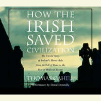 Thomas Cahill - How the Irish Saved Civilization: The Untold Story of Ireland's Heroic Role from the Fall of Rome to the Rise of Medieval Europe (Abridged) artwork