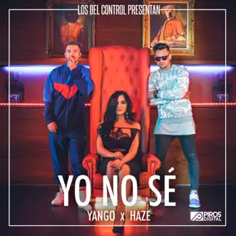 Yo No Sé - Single by Los del Control, Yango & Haze album reviews, ratings, credits