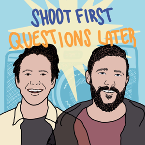 Shoot First, Questions Later podcast