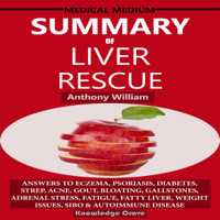 Knowledge Crave - Summary of Medical Medium Liver Rescue by Anthony William: Answers to Eczema, Psoriasis, Diabetes, Strep, Acne, Gout, Bloating, Gallstones, Adrenal Stress, Fatigue, Fatty Liver, Weight Issues, & SIBO (Unabridged) artwork