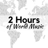 2 Hours of World Music - The Best in Indian Music, Asian Music, Tribal Music, Tibetan & Buddhist Music with the Sounds of Nature to Sleep and Relax artwork