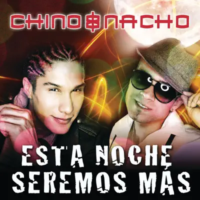 Esta Noche Seremos Más - Single - Chino & Nacho