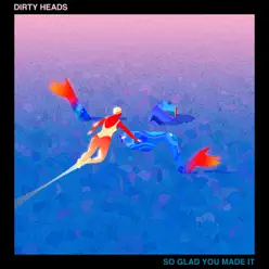 So Glad You Made It (feat. Nick Hexum) - Single - Dirty Heads