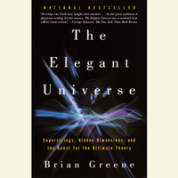 Brian Greene - The Elegant Universe: Superstrings, Hidden Dimensions, and the Quest for the Ultimate Theory (Unabridged) artwork