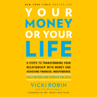 Vicki Robin & Joe Dominguez - Your Money or Your Life: 9 Steps to Transforming Your Relationship with Money and Achieving Financial Independence: Fully Revised and Updated for 2018 (Unabridged) artwork