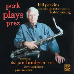 Perk Plays Prez (feat. Jan Lundgren, Dave Carpenter & Paul Kreibich) by Bill Perkins & Jan Lundgren Trio album reviews, ratings, credits