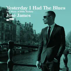 Yesterday I Had the Blues: The Music of Billie Holiday by José James album reviews, ratings, credits