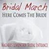 Bridal March Here Comes the Bride (Wagner's Lohengrin Bridal Entrance) song lyrics